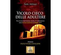 Vicolo cieco delle adultere. Una storia di giovinezza, cinema & indiscrezioni dalla Ferrara medievale al maggio 1977