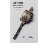 Victimhood Nationalism: History and Memory in a Global Age