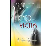 VICTIMIZED NO LONGER A VICTIM: A TRUE TESTIMONY