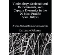Victimology, Sociocultural Determinants, and Capture Dynamics in the 20 Most Prolific Serial Killers: A Cross-Cultural Comparative Analysis