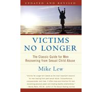 Victims No Longer: The Classic Guide for Men Recovering from Sexual Child ...