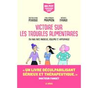 Victoire sur les troubles alimentaires: En finir avec anorexie, boulimie et hyperphagie