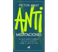 Víctor Amat Antimeditaciones: Lo que Marco Aurelio nunca te contó so (Tascabile)