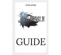 Victor Arthur Final Fantasy XV Guide (Tascabile)