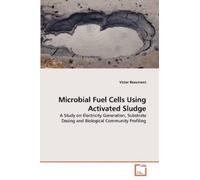Victor Beaumont Microbial Fuel Cells Using Activated Sludge (Tascabile)