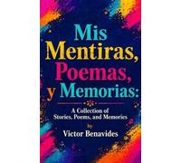 Victor Benavides Mis Mentiras, Poemas, Y Memorias (Tascabile)