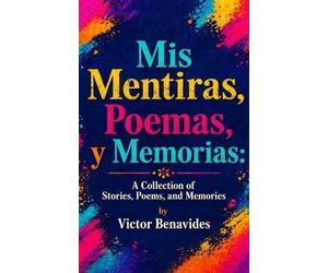 Victor Benavides Mis Mentiras, Poemas, Y Memorias (Tascabile)