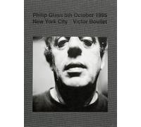 Victor Boullet Philip Glass 5th October 1995 New York City (Copertina rigida)