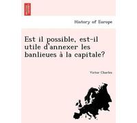Victor Charles Est il possible, est-il utile d'annexer les banlieues (Tascabile)
