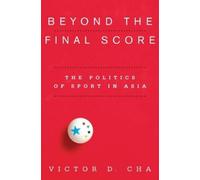 Victor D. Cha Beyond the Final Score (Tascabile) Contemporary Asia in the World