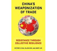 Victor D. Cha Ellen Kim Andy Lim China's Weaponization of Trade (Tascabile)