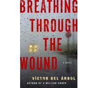 Victor del Arbol Breathing Through the Wound (Tascabile)