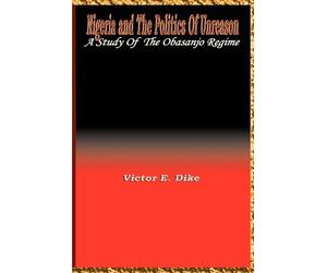 Victor E. Dike Nigeria and the Politics of Unreason (Tascabile)