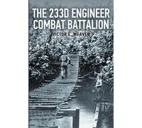 Victor E Weaver The 233d Engineer Combat Battalion 1943-1945 (Tascabile)