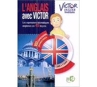 Victor ebner : l'anglais avec victor, les expressions idiomatiques anglaises en 45 lecons