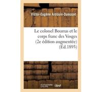 Victor-Eugène A Le colonel Bourras et le corps franc des Vosges 2e é (Tascabile)