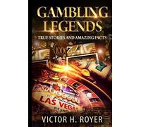 Victor H Royer Gambling Legends: True Stories and Amazing Facts (Tascabile)