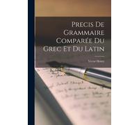 Victor Henry Precis De Grammaire Comparée Du Grec Et Du Latin (Tascabile)