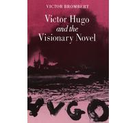 Victor Hugo and the Visionary Novel