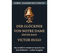 Victor Hugo - der Glöckner von Notre Dame - Erster Band: LesBar - weil Klassiker nicht kompliziert sein müssen