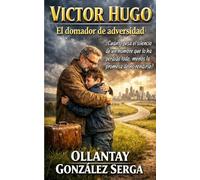VÍCTOR HUGO: El domador de adversidad: 21