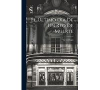 Victor Hugo El Último Dia De Un Reo De Muerte (Copertina rigida)