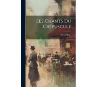 Victor Hugo Les chants du crépuscule (Copertina rigida)
