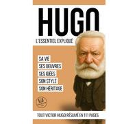 Victor Hugo : l'essentiel expliqué: sa vie, ses oeuvres, ses idées, son style, son héritage... Tout Victor Hugo résumé en 111 pages.