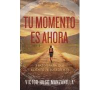 Victor Hugo Manzanilla Tu momento es ahora (Tascabile)
