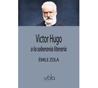 Victor Hugo o la soberanía literaria