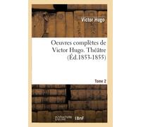 Victor Hugo Oeuvres complètes de Victor Hugo. Théâtre. Tome 2 (Éd.18 (Tascabile)