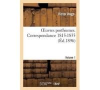 Victor Hugo Oeuvres Posthumes. Vol. 1 Correspondance 1815-1835 (Tascabile)