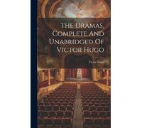 Victor Hugo The Dramas, Complete And Unabridged Of Victor Hug (Copertina rigida)