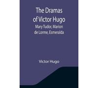 Victor Hugo The Dramas of Victor Hugo (Tascabile)