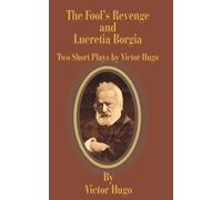 Victor Hugo The Fool's Revenge and Lucretia Borgia (Tascabile)