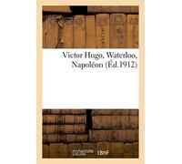 Victor Hugo, Waterloo, Napoléon