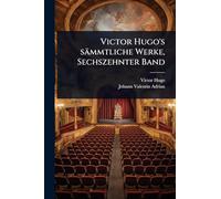 Victor Hugo's sämmtliche Werke, Sechszehnter Band
