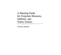 Victor J. Danil A Planning Guide for Corporate Museums, Galle (Copertina rigida)