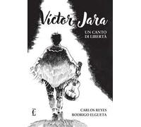 Víctor Jara. Un canto di libertà