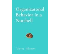 Victor Johnson Organizatonal Behavior in a Nutshell (Tascabile)