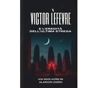 Victor Lefèvre e l'Eredità dell'Ultima Strega