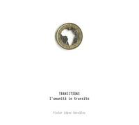 Victor López González. Transitions. L’umanità in transito. Ediz. bilingue