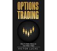 Victor Lucas Options Trading: How to Make Money in Less Than 7 Days (Tascabile)