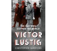 Victor Lustig: The Man Who Conned the World