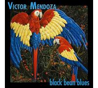 Victor Mendoza - black bean blues (US Import)