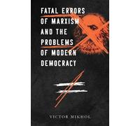 Victor Mikhol Fatal Errors of Marxism and the Problems of Modern Dem (Tascabile)