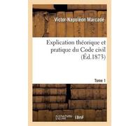 Victor-Napoléon Explication Théorique Et Pratique Du Code Civil.... (Tascabile)