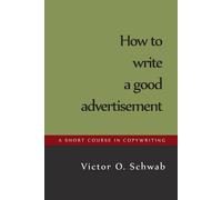 Victor O Schwab How to Write a Good Advertisement (Tascabile)