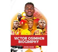 VICTOR OSIMHEN BIOGRAPHY: Africa’s Next Great Striker