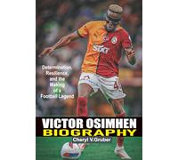 Victor Osimhen biography: Determination, Resilience, and the Making of a Football Legend